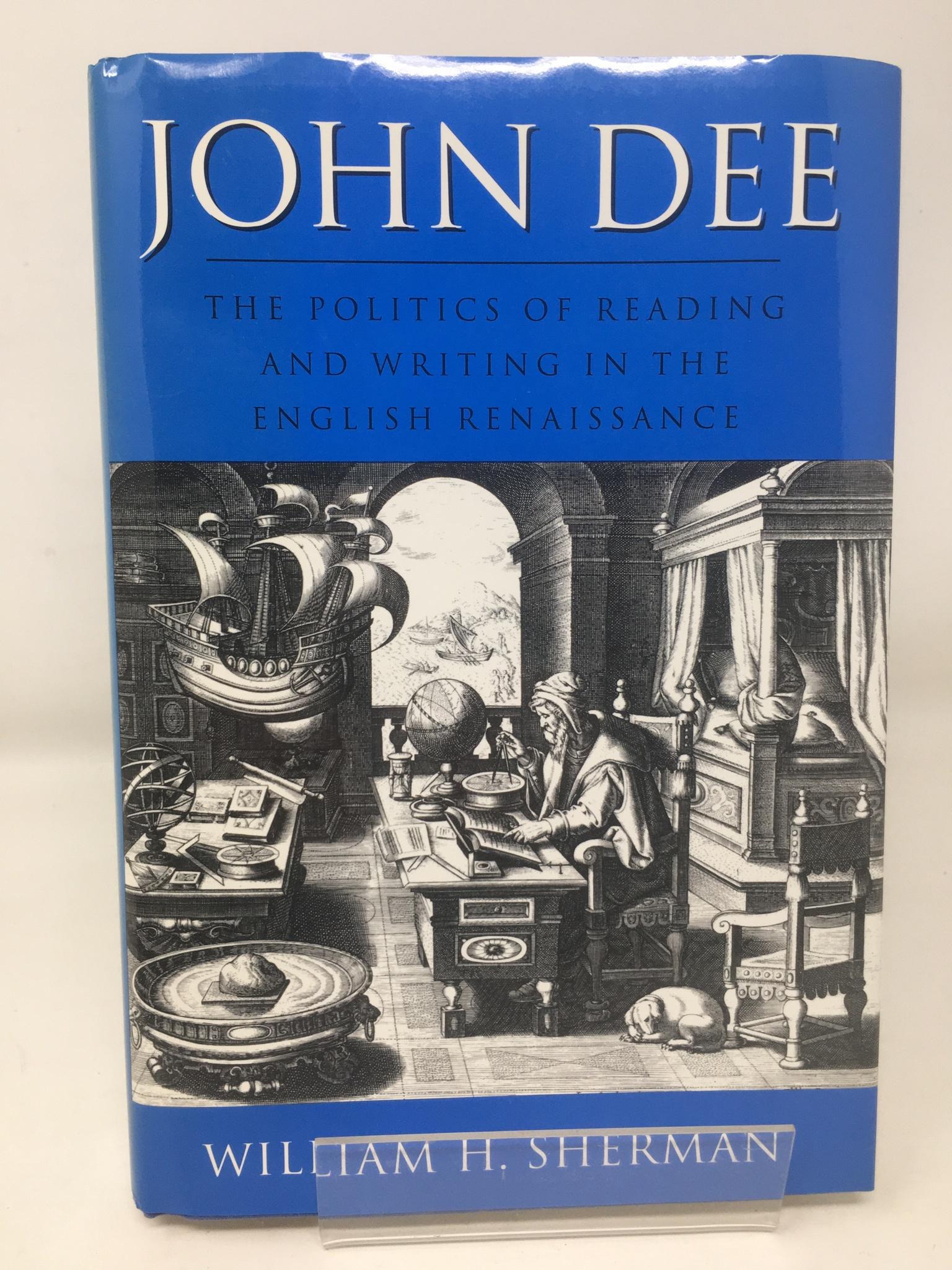 John Dee: The Politics of Reading and Writing in the English Renaissance (Massachusetts Studies in Early Modern Culture) - Sherman, William H