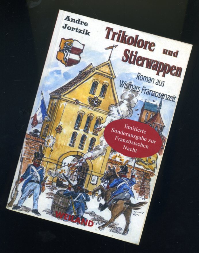 Trikolore und Stierwappen. Ein Roman aus Wismars Franzosenzeit. - Jortzik, Andre