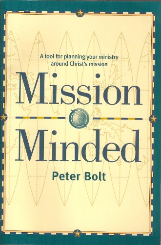 Mission Minded: A Tool for Planning Your Ministry Around Christ's Mission - Bolt, Peter