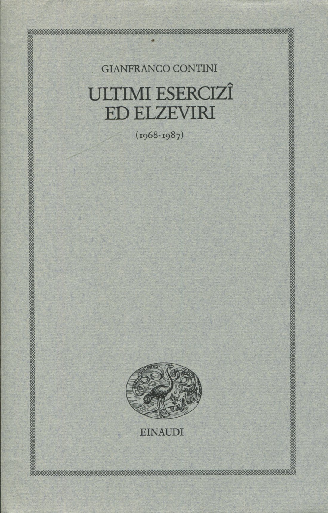 Ultimi esercizi ed elzeviri (1968-1987) - CONTINI, Gianfranco (Domodossola, 1914 - Domodossola, 1990)