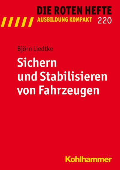 Sichern und Stabilisieren von Fahrzeugen (Die Roten Hefte/Ausbildung kompakt, 220, Band 220) - Björn Liedtke