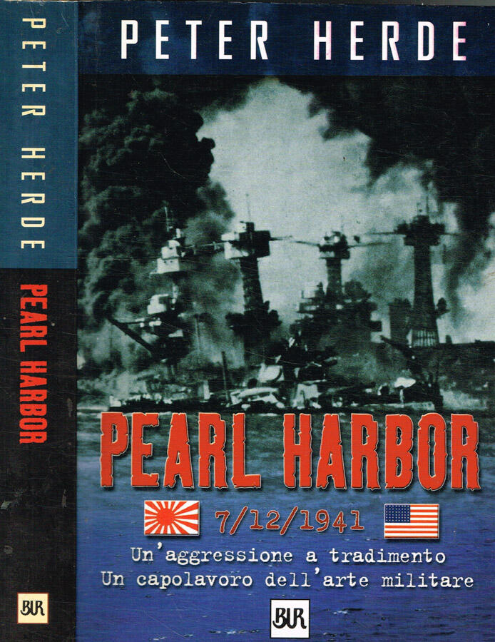 Pearl harbor 7/12/1941. Un'aggressione a tradimento. Un capolavoro dell'arte militare - Peter Herde