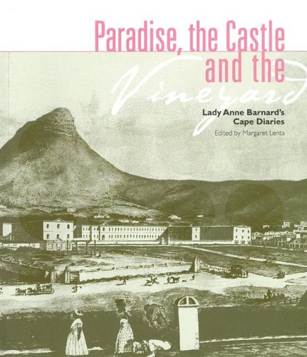 Paradise, the Castle and the Vineyard of Lady Anne Barnard: The Cape Diaries