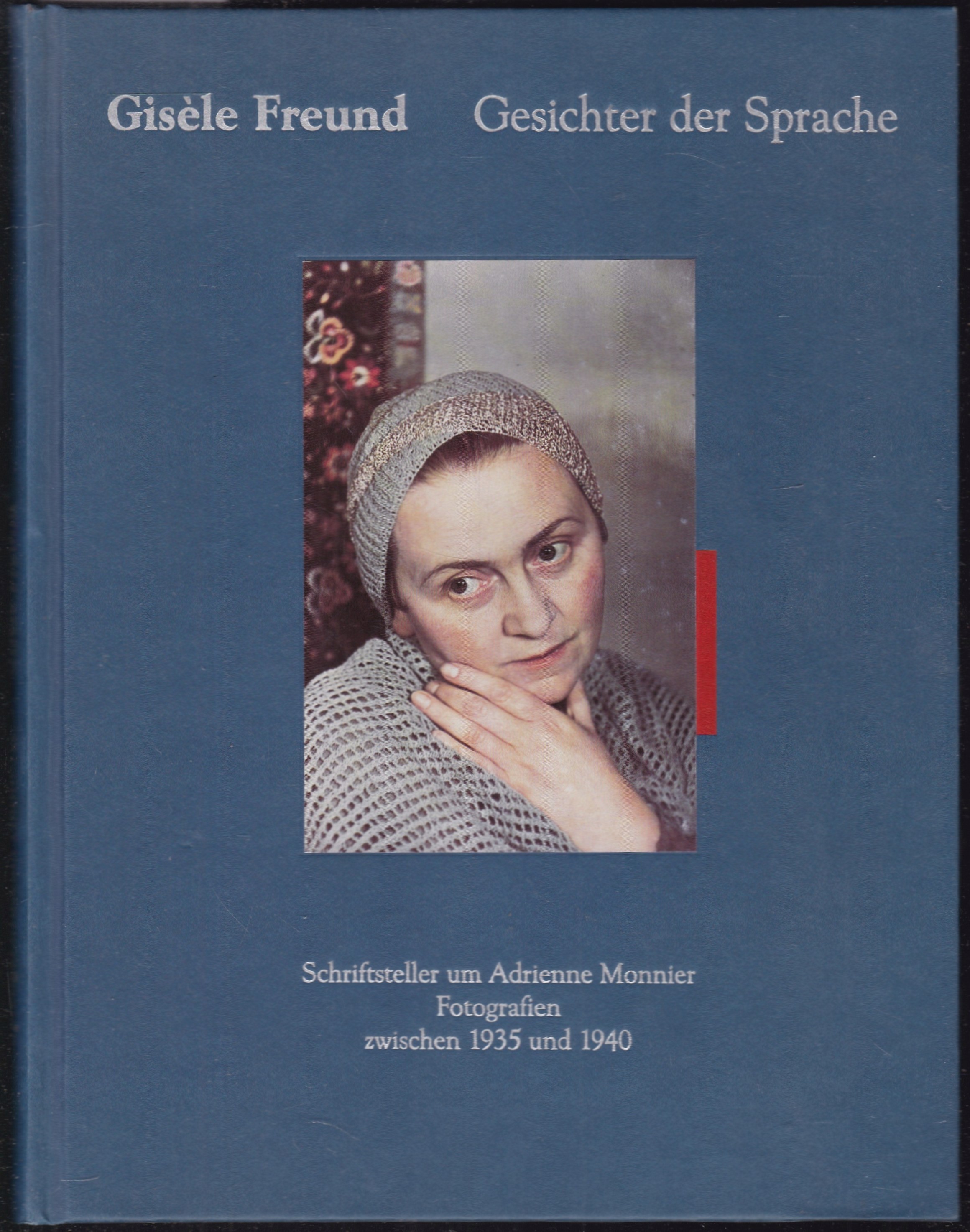 Gesichter der Sprache. Schriftsteller um Adrienne Monnier. Fotografien zwischen 1935 und 1940 - Freund, Gisele