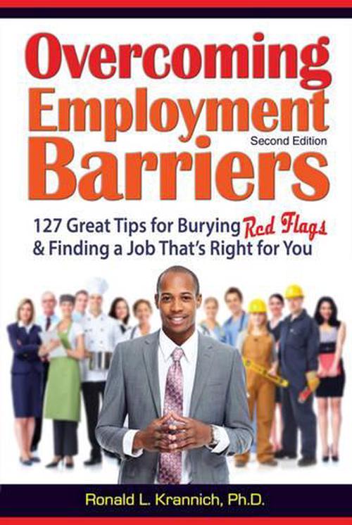 Overcoming Barriers to Employment: 127 Great Tips for Putting Red Flags Behind You (Paperback) - Ron Krannich