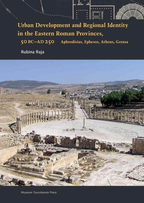 Urban Development and Regional Identity in the Eastern Roman Provinces, 50 BC - AD 250 (Hardcover) - Rubina Raja