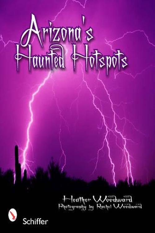Arizona's Haunted Hotspots (Paperback) - Heather Woodward