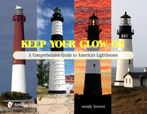 Keep Your Glow On: A Comprehensive Guide to Americas Lighthouses (Hardcover) - wendy brewer