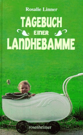 Tagebuch einer Landhebamme : 1943 - 1980. - Linner, Rosalie