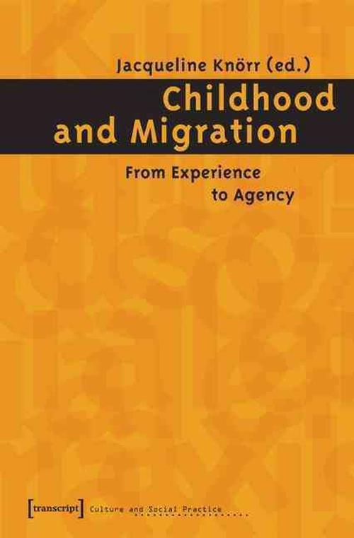 Childhood and Migration: From Experience to Agency (Paperback) - Jacqueline Knorr