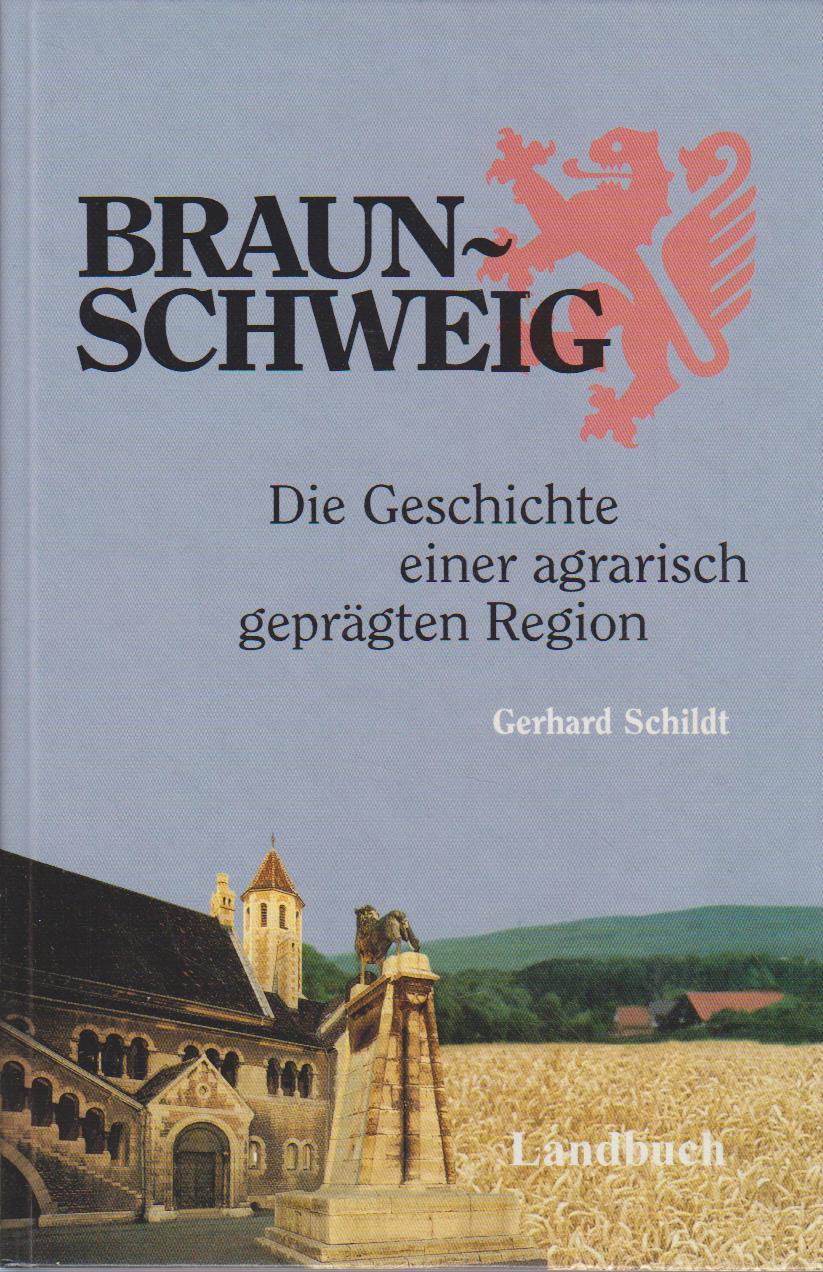 Braunschweig : die Geschichte einer agrarisch geprägten Region / Gerhard Schildt - Schildt, Gerhard