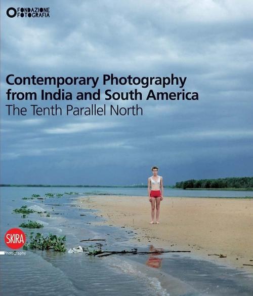 Contemporary Photography from India and South America: The Tenth Parallel North (Hardcover) - Filippo Maggia