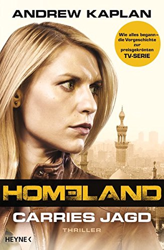 Homeland - Carries Jagd ; Thriller. Andrew Kaplan. Aus dem Amerikan. von Norbert Jakober - Kaplan, Andrew und Norbert Jakober