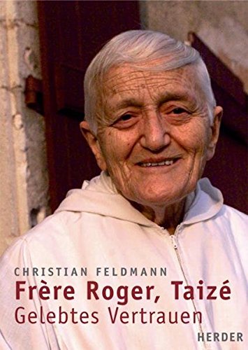 Frère Roger, Taizé: Gelebtes Vertrauen - Feldmann, Christian und et Presses de Taizé Ateliers
