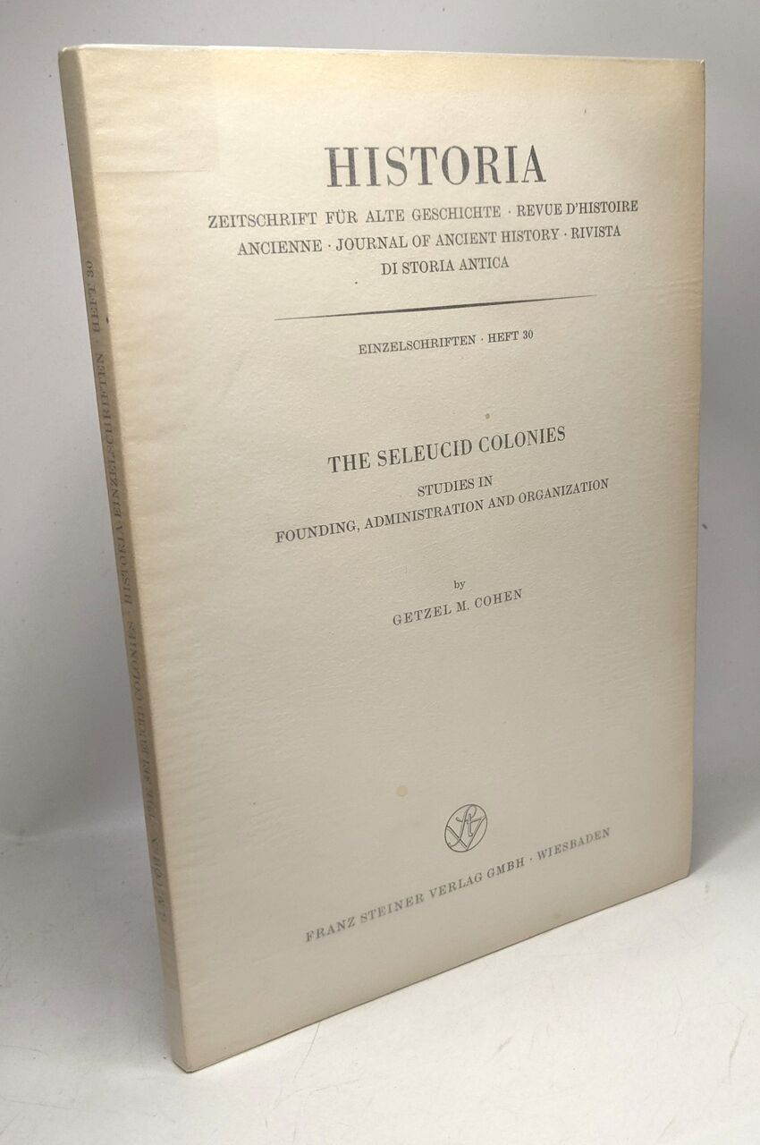 The Seleucid colonies: Studies in founding administration and organization (Historia. Einzelschriften heft 30) - Cohen Getzel M