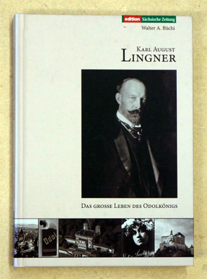 Karl August Lingner. Das grosse Leben des Odolkönigs (1861-1916). Eine Rekonstruktion. - Büchi, Walter A.