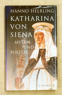 Katharina von Siena. Mystik und Politik. - Helbling, Hanno