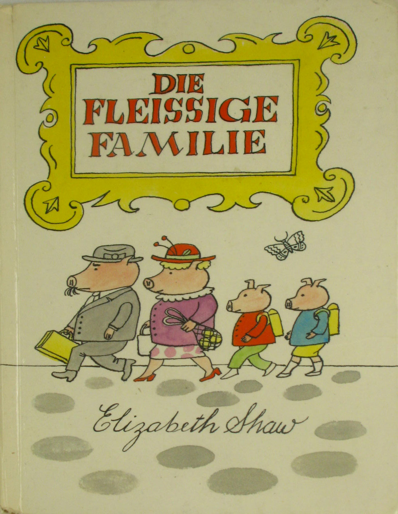 Die fleißige Familie. Erzählt und gezeichnet von Elizabeth Shaw.