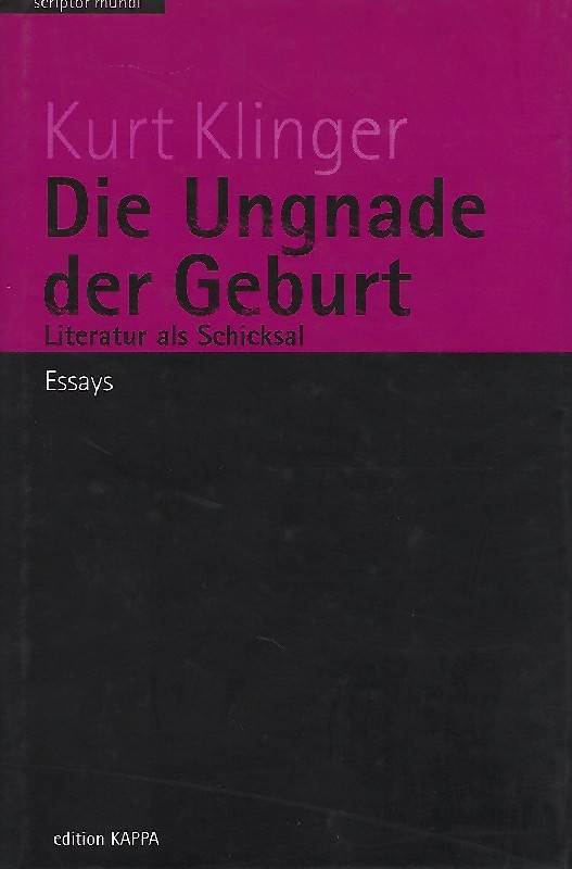 Die Ungnade der Geburt Literatur als Schicksal ; Essays - Klinger, Kurt