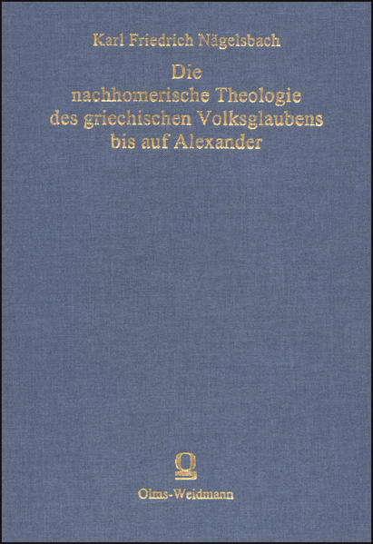 Die nachhomerische Theologie des griechischen Volksglaubens bis auf Alexander. (=Bewahrte Kultur). - von Nägelsbach, Carl Friedrich