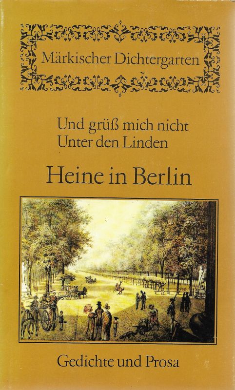 Heine in Berlin Und grüss mich nicht Unter den Linden Gedichte und Prosa Märkischer Dichtergarten - Heine, Heinrich und Gerhard (Hg.) Wolf