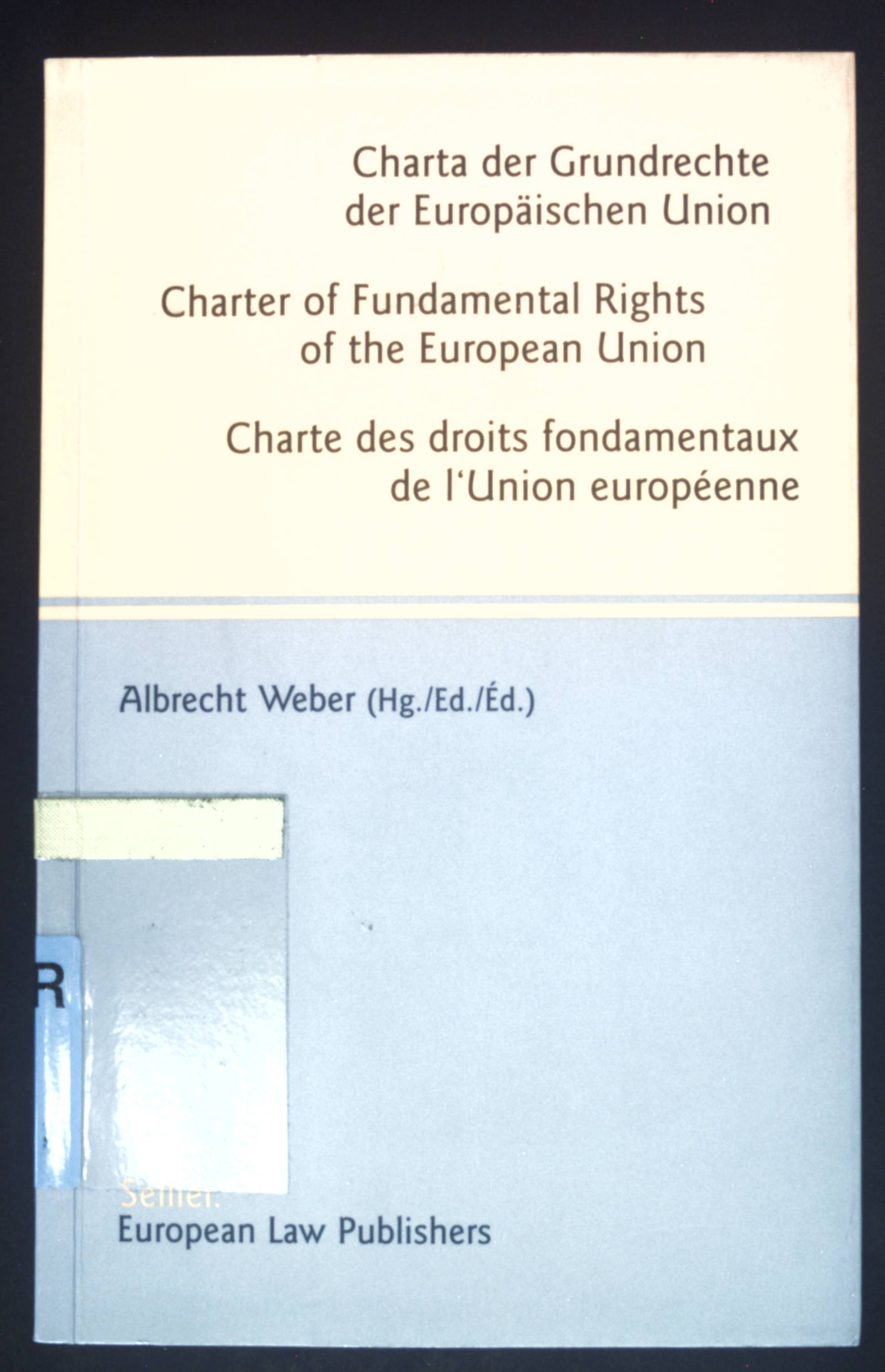 Charta der Grundrechte der Europäischen Union = Charter of fundamental rights of the European Union. = Charte des droits fondamentaux de l'Union europeenne. - Weber, Albrecht