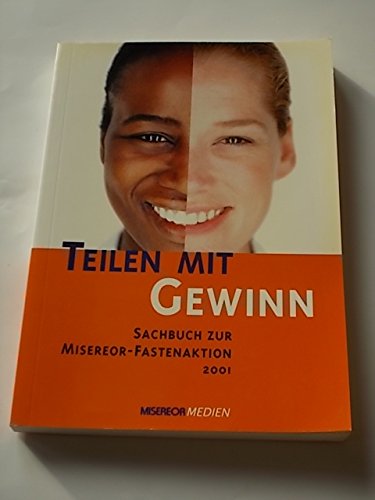 Teilen mit Gewinn : Sachbuch zur Misereor-Fastenaktion 2001. [Red.: Stefan Breuer] - Breuer, Stefan (Herausgeber)