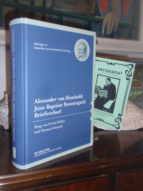 Alexander von Humboldt - Jean-Baptiste Boussingault Briefwechsel. - Humboldt Alexander von - Boussingault Jean-Baptiste / Päßler Ulrich und Schmuck Thomas (Herausgegeben von)
