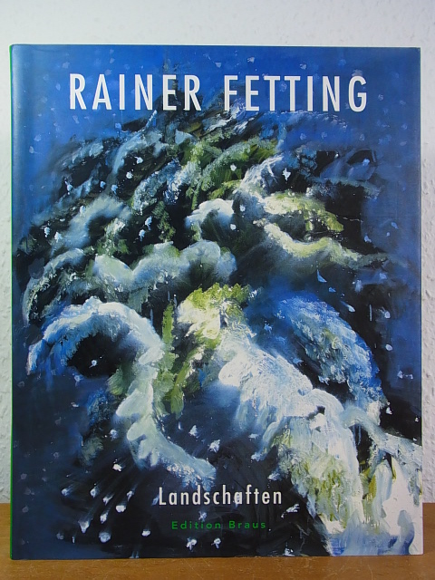 Rainer Fetting. Landschaften. Ausstellung, Kunsthalle in Emden, 28. April - 24. Juni 2001 [signiert von Rainer Fetting] - Sommer, Achim (Hrsg.)