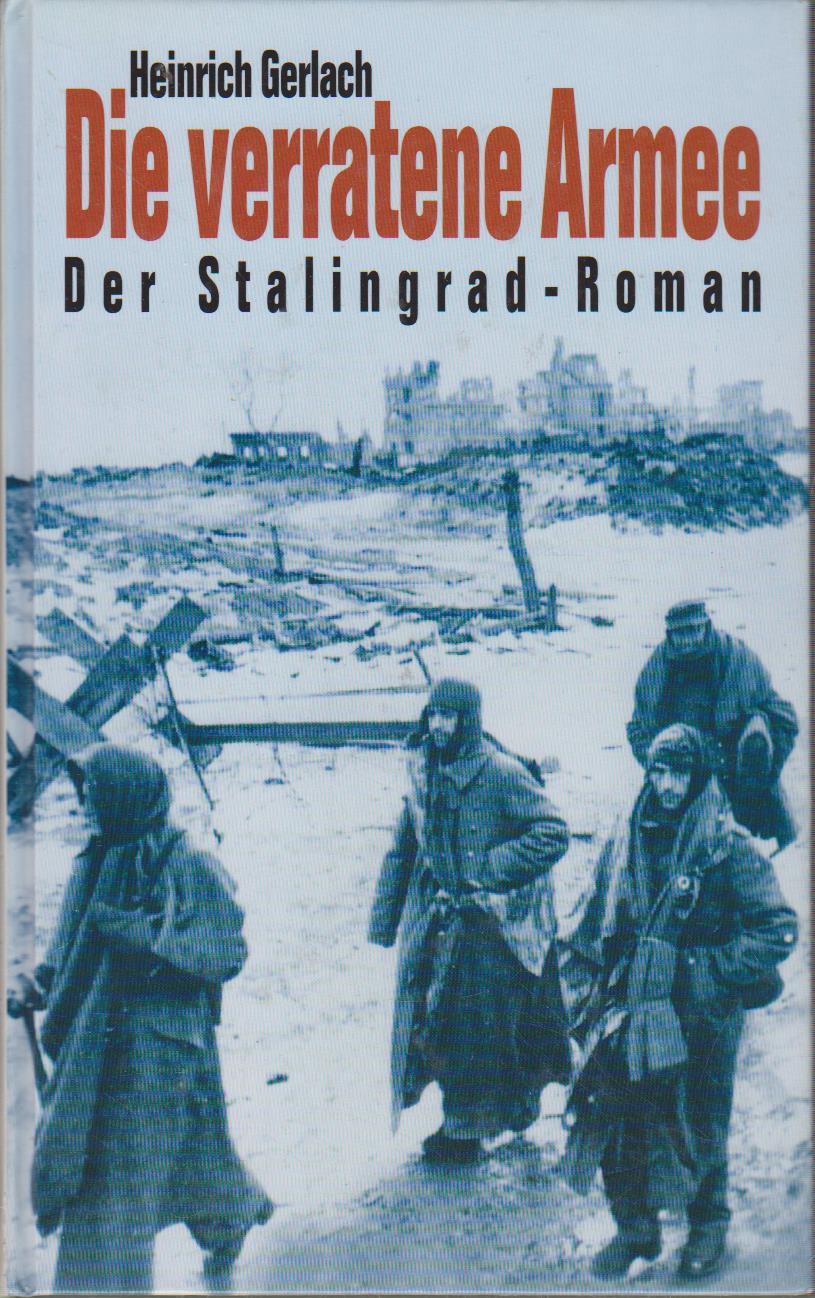 Die verratene Armee : der Stalingrad-Roman / Heinrich Gerlach - Gerlach, Heinrich
