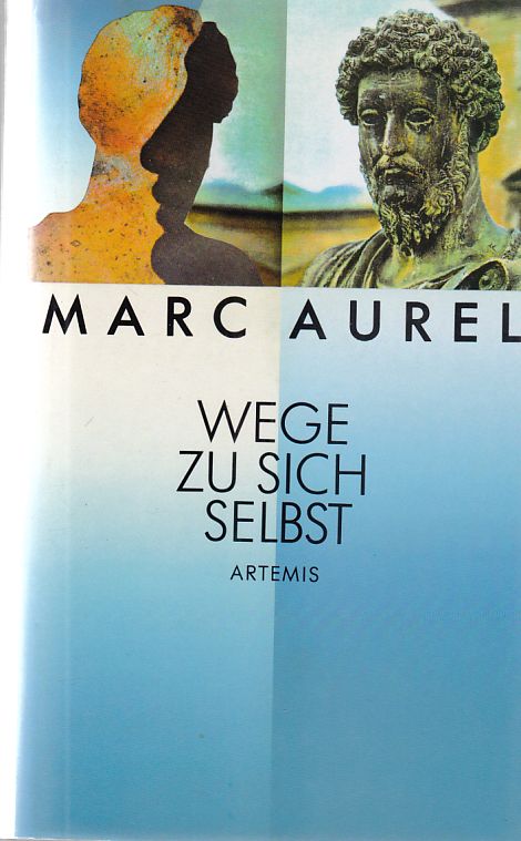 Wege zu sich selbst. Marc Aurel. Hrsg. und übers. von Rainer Nickel. - Mark Aurel und Nickel, Rainer (Herausgeber)