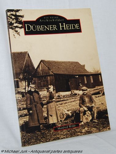 Dübener Heide. Die Reihe Archivbilder. - Wilde, Manfred