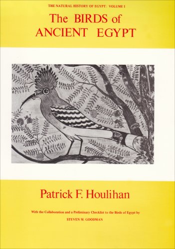 The BIRDS of ancient Egypt. With the Collaboration of and a Preliminary Checklist to the Birds of Egypt by Steven M. Goodman. - HOULIHAN (Patrick F.)
