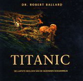 Titanic. De laatste beelden van de gezonken oceaanreus. isbn 9789067076388 - BALLARD, ROBERT.