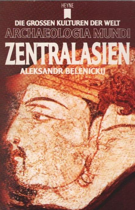 Zentralasien. Aleksandr Belenickij. Dt. Bearb.: Gerhard Doerfer / Archaeologia mundi ; 11 - Belenickij, Aleksandr MarkoviÄ und Gerhard (Mitwirkender) Doerfer