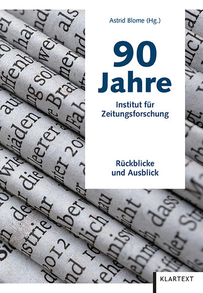 90 Jahre Institut für Zeitungsforschung. Rückblicke und Ausblick. - Blome (Hg.), Astrid