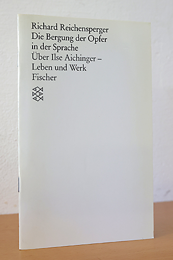 Die Bergung der Opfer in der Sprache. Über Ilse Aichinger - Leben und Werk - Reichensperger, Richard