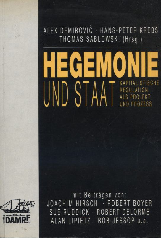 Hegemonie und Staat : kapitalistische Regulation als Projekt und Prozess. Alex Demirovic . (Hrsg.) - Demirovic, Alex (Herausgeber)