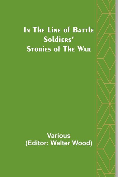 In the Line of Battle; Soldiers' Stories of the War - Various