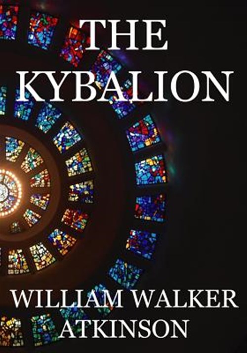 Kybalion : A Study of the Hermetic Philosophy of Ancient Egypt and Greece - Atkinson, William Walker