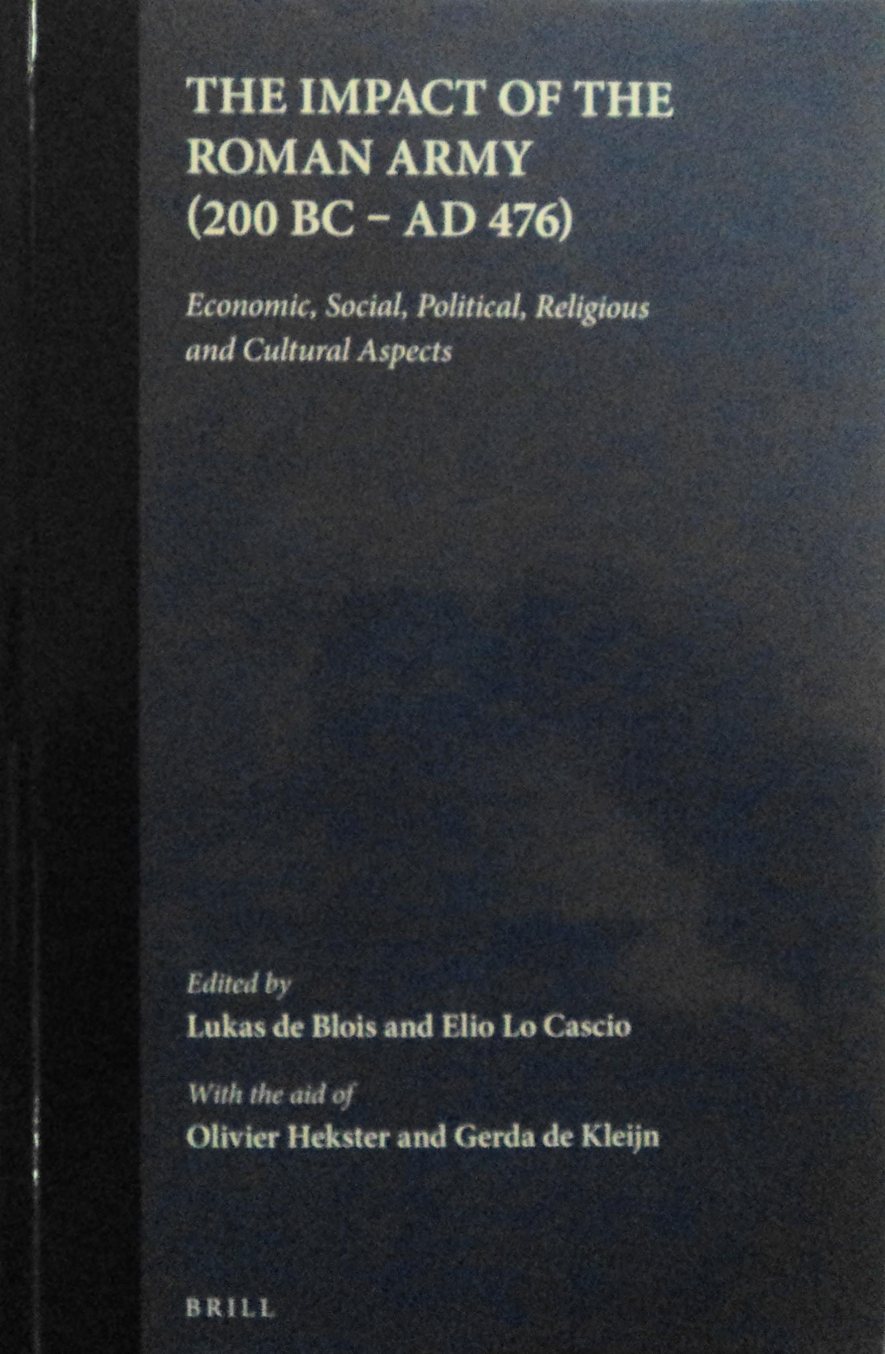 The Impact of the Roman Army (200 B.C. A.D. 476): Economic, Social, Political, Religious and Cultural Aspects (Impact of Empire, 6) - de Blois, Lukas (Editor), and Lo Cascio, Elio (Editor)