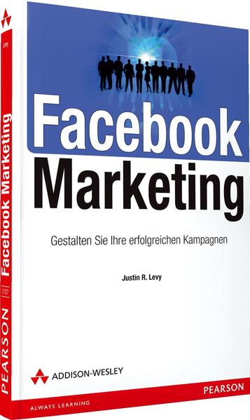 Facebook Marketing: Gestalten Sie Ihre erfolgreichen Kampagnen (Bizztec) - Levy Justin, R.