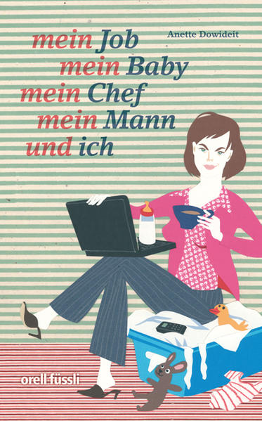 Mein Job, mein Baby, mein Chef, mein Mann und ich - Überlebenstraining für berufstätige Mütter - Anette, Dowideit