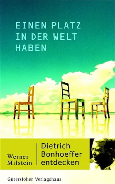 Einen Platz in der Welt haben: Dietrich Bonhoeffer entdecken - Milstein, Werner