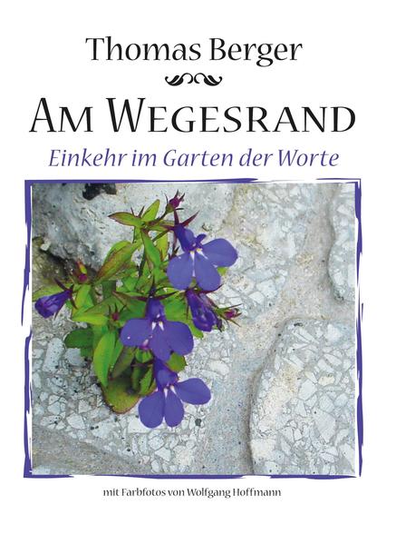 Am Wegesrand: Einkehr im Garten der Worte - Berger, Thomas und Wolfgang Hoffmann