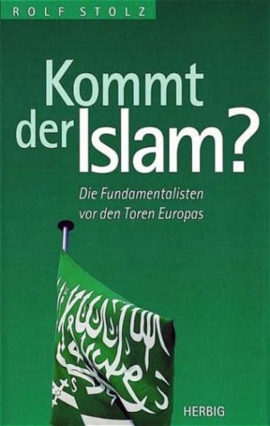 Kommt der Islam? Die Fundamentalisten vor den Toren Europas - Stolz, Rolf