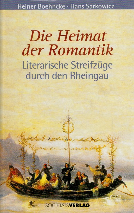 Die Heimat der Romantik : Literarische Streifzüge durch den Rheingau. - Boehncke, Heiner und Hans Sarkowicz