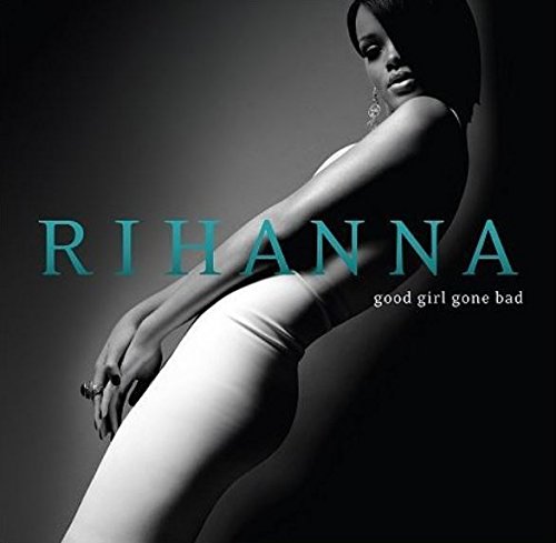 Good Girl Gone Bad - Rihanna