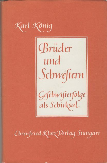 Brüder und Schwestern : Geburtenfolge als Schicksal. [Übers. aus d. Engl.] - König, Karl