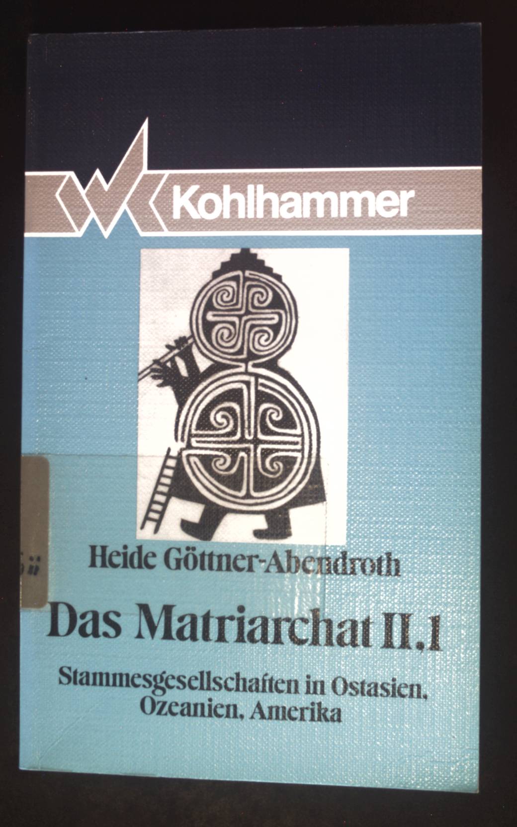 Das Matriarchat II, 1. Stammesgesellschaft in Ostasien, Indonesien, Ozeanien. - Göttner-Abendroth, Heide